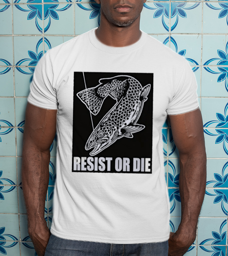 Resist Or Die Original Trout Fish Angler Fishing T-Shirt