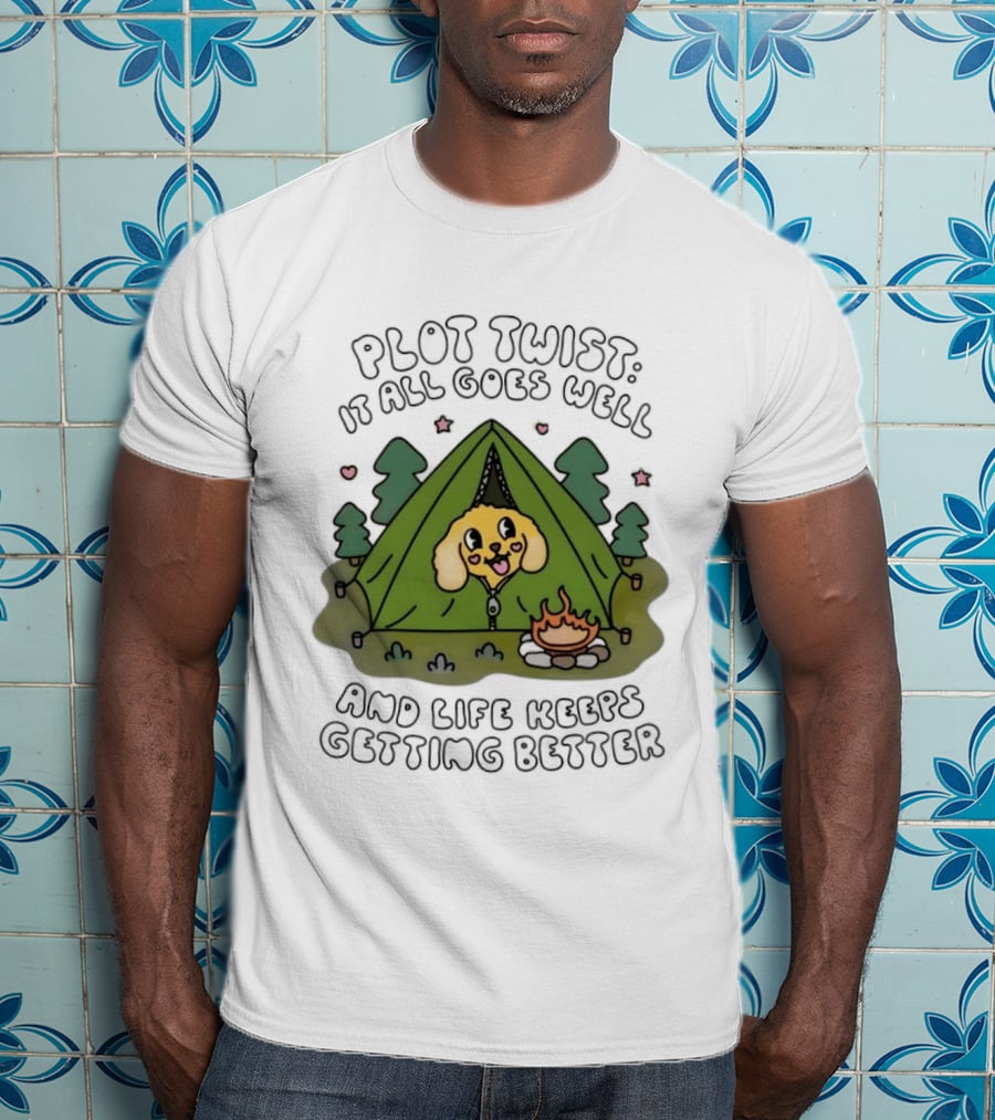 Plot Twist It All Goes Well Life Keeps Getting Better Camping Dog Tent Campfire Scene T-Shirt