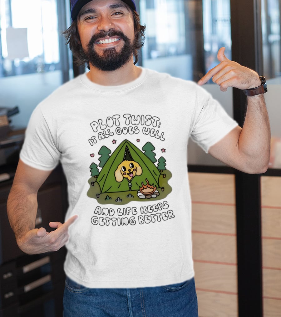 Plot Twist It All Goes Well Life Keeps Getting Better Camping Dog Tent Campfire Scene T-Shirt