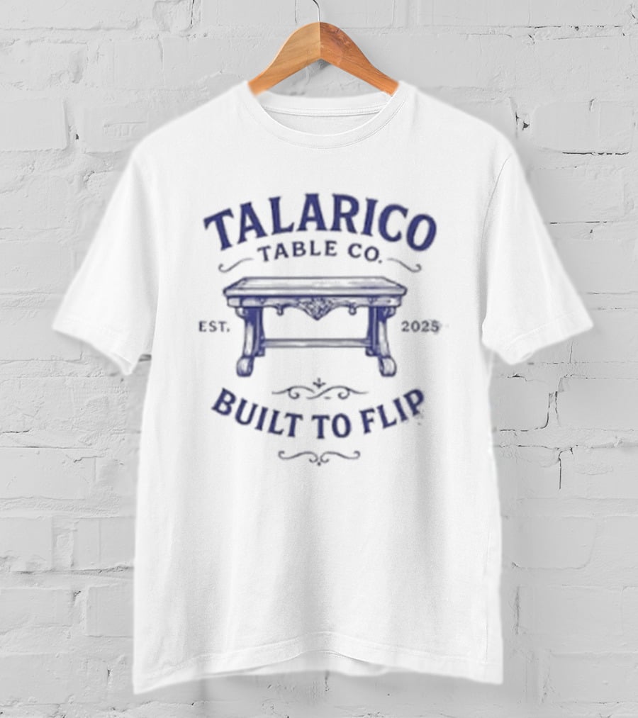Talarico Table Co Built To Flip Est 2025 Entrepreneur Furniture T-Shirt