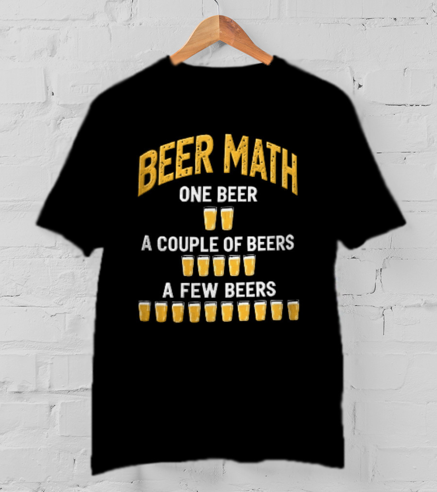 Beer Math One Beer Couple Beers Few Beers Yellow Pint Glasses Distressed T-Shirt