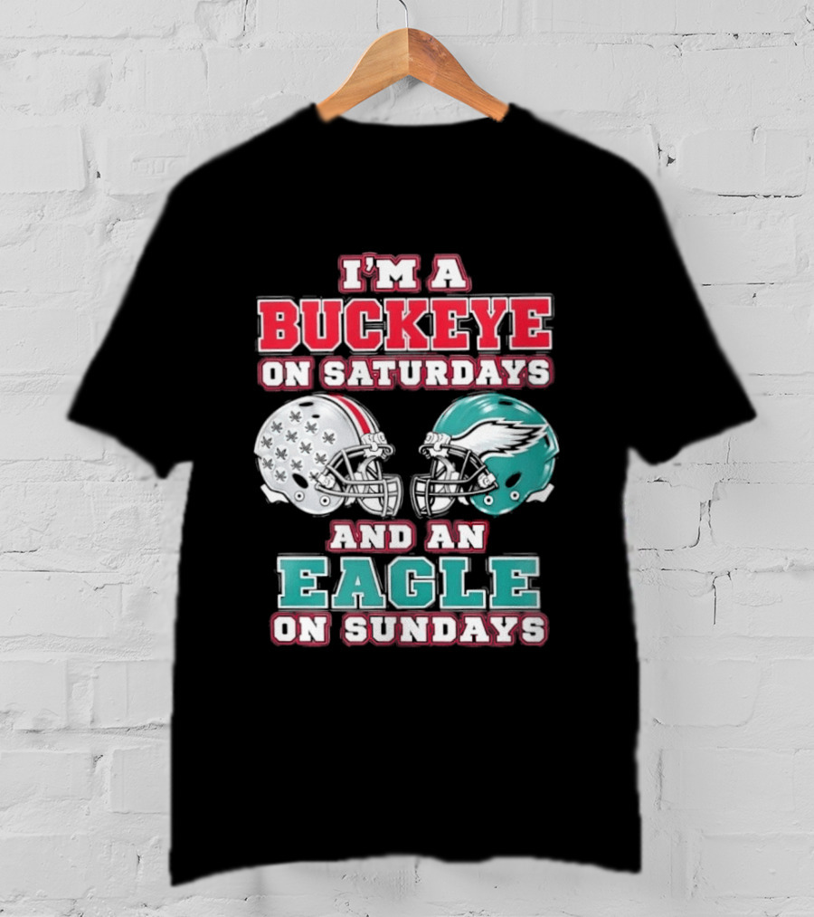 I'm A Buckeye On Saturdays And An Eagle On Sundays Football Helmets T-Shirt