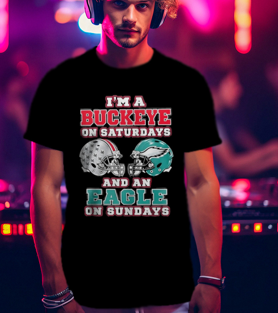 I'm A Buckeye On Saturdays And An Eagle On Sundays Football Helmets T-Shirt
