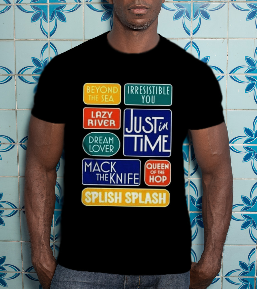 Broadway Merchandise Just In Time Song Titles Beyond The Sea Irresistible You Lazy River Dream Lover Mack The Knife Queen Of The Hop Splish Splash T-Shirt