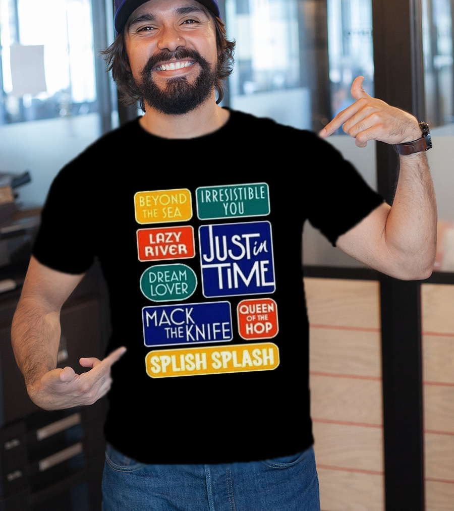 Broadway Merchandise Just In Time Song Titles Beyond The Sea Irresistible You Lazy River Dream Lover Mack The Knife Queen Of The Hop Splish Splash T-Shirt