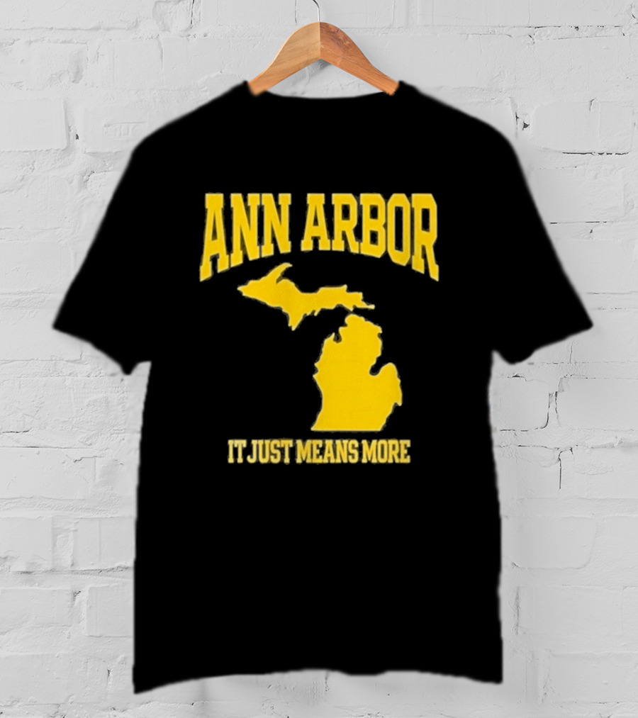 Ann Arbor Michigan It Just Means More Yellow Text Map T-Shirt