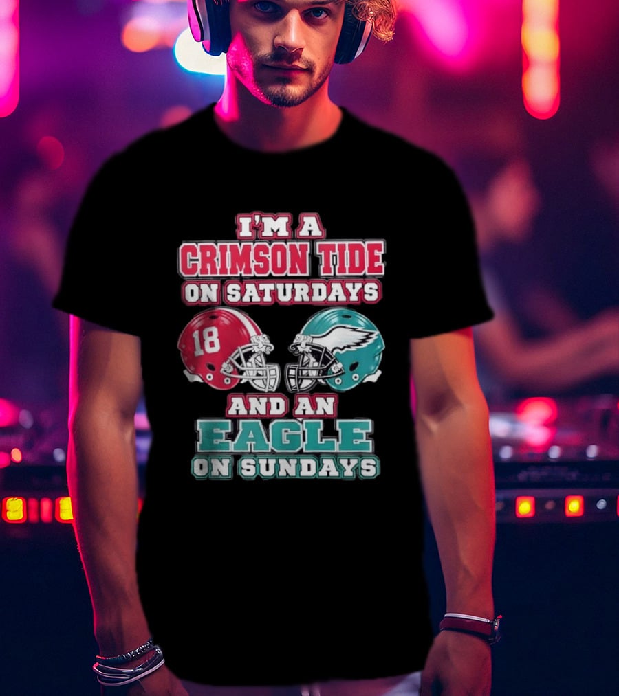I'm A Crimson Tide On Saturdays And An Eagle On Sundays T-Shirt