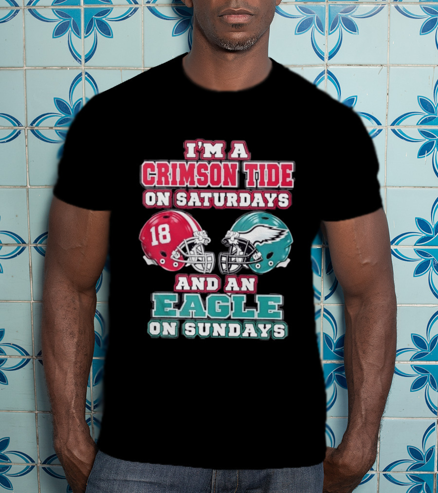 I'm A Crimson Tide On Saturdays And An Eagle On Sundays T-Shirt