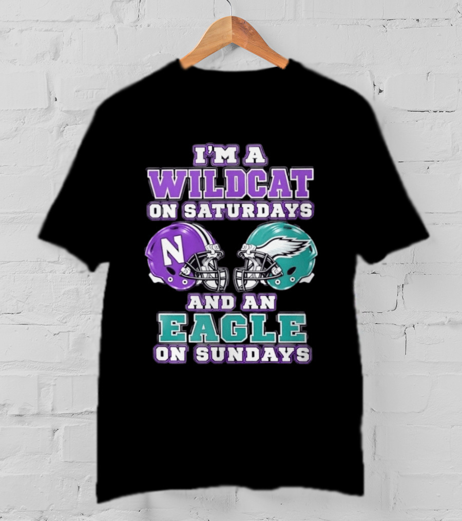 I'm A Wildcat On Saturdays Northwestern N Helmet And An Eagle On Sundays NFL Helmet T-Shirt