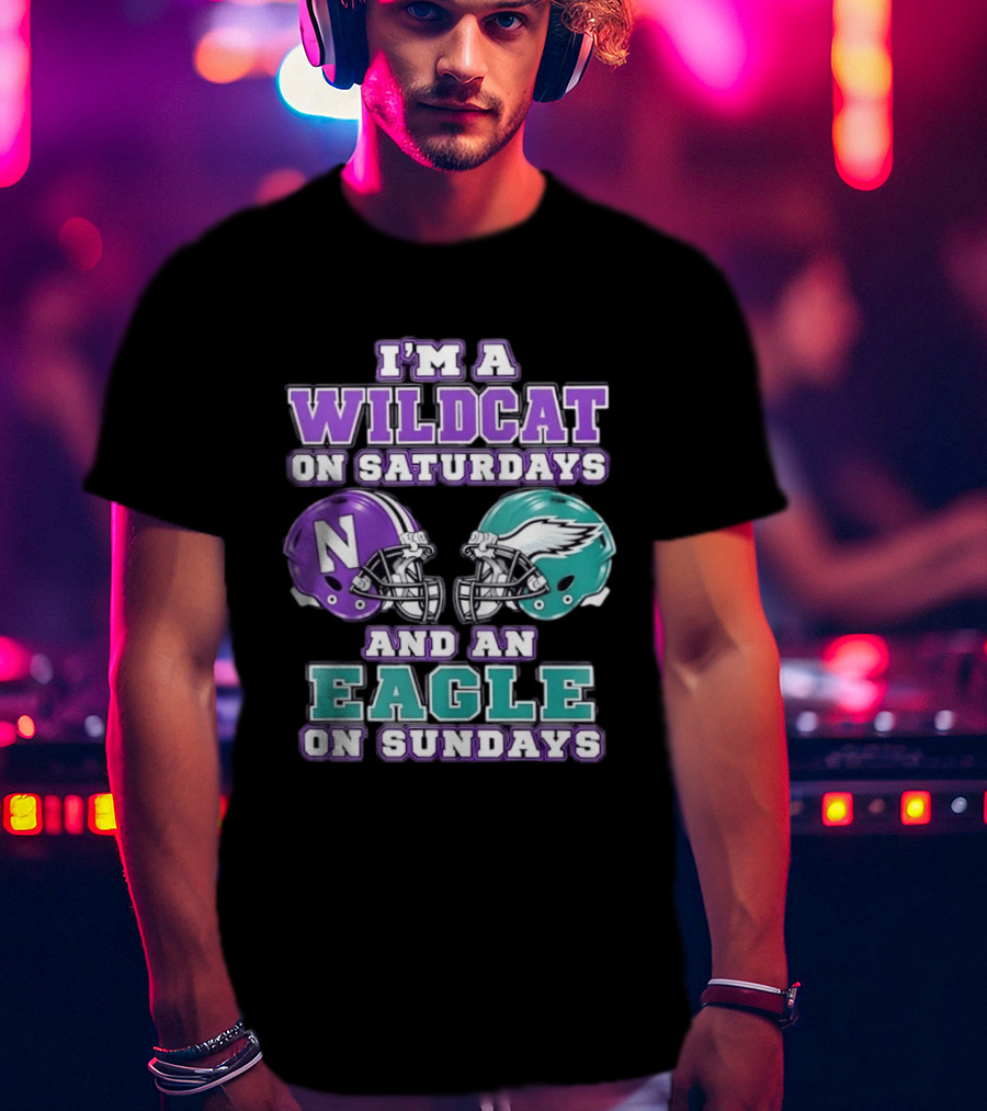 I'm A Wildcat On Saturdays Northwestern N Helmet And An Eagle On Sundays NFL Helmet T-Shirt