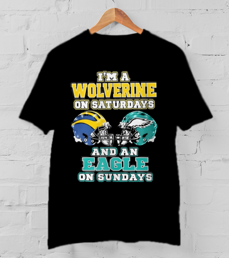I'm A Wolverine On Saturdays And An Eagle On Sundays Football Spirit T-Shirt
