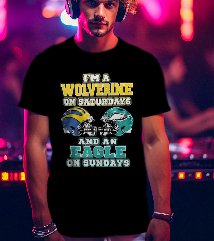 I'm A Wolverine On Saturdays And An Eagle On Sundays Football Spirit T-Shirt
