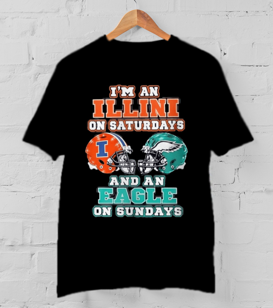 I'm An Illini On Saturdays And An Eagle On Sundays Football Helmets T-Shirt