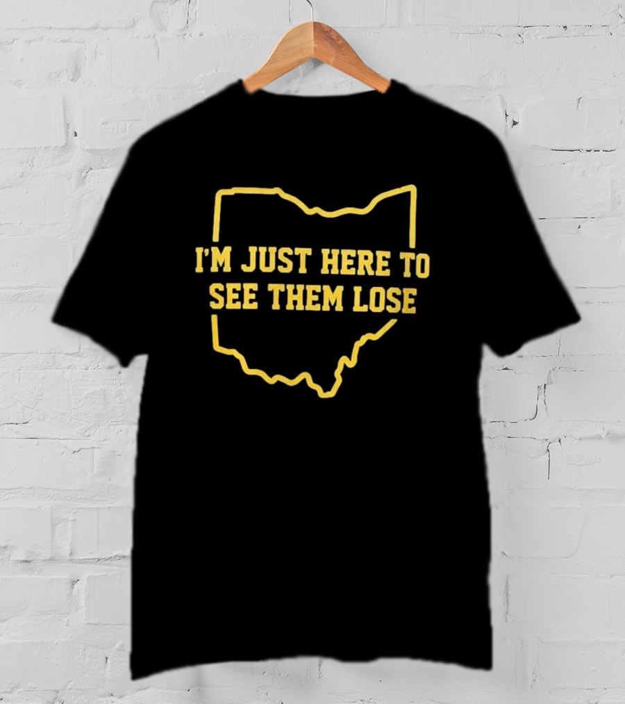 I'm Just Here To See Them Lose Ohio Map T-Shirt
