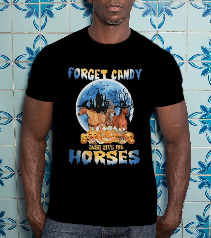 Forget Candy Just Give Me Horses Witch Hats Full Moon Haunted Castle Pumpkins T-Shirt