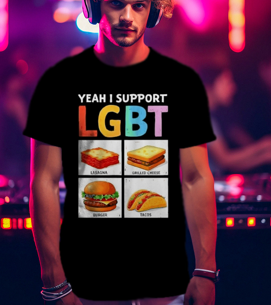 Yeah I Support LGBT Lasagna Grilled Cheese Burger Tacos T-Shirt