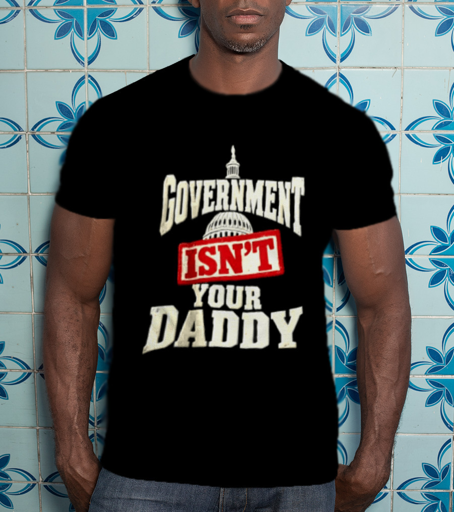 Government Isn't Your Daddy Capitol Dome T-Shirt