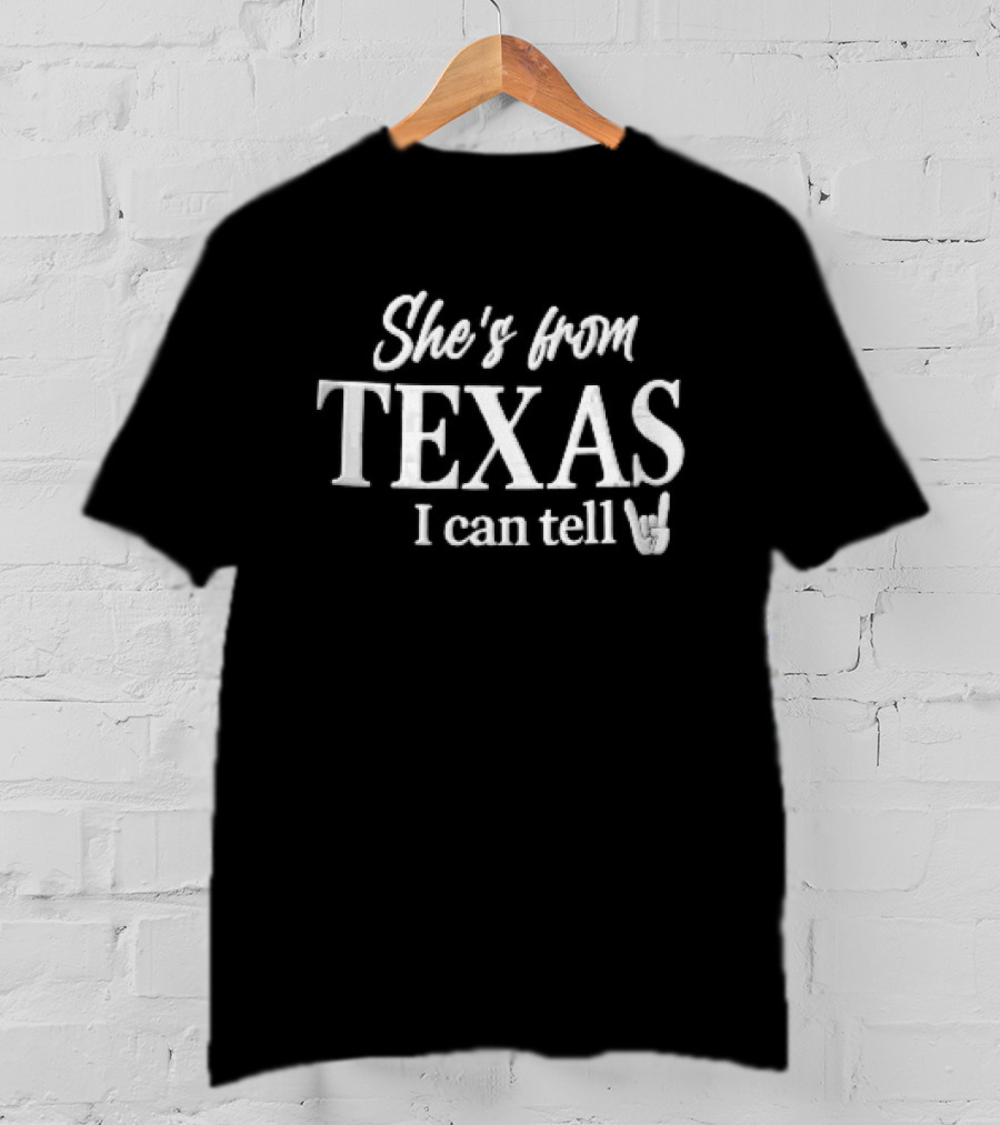 She's From Texas I Can Tell Script Font Horns Gesture T-Shirt
