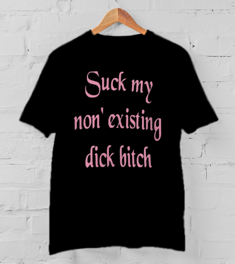 Suck My Non Existing Dick Bitch Pink Gothic Font T-Shirt