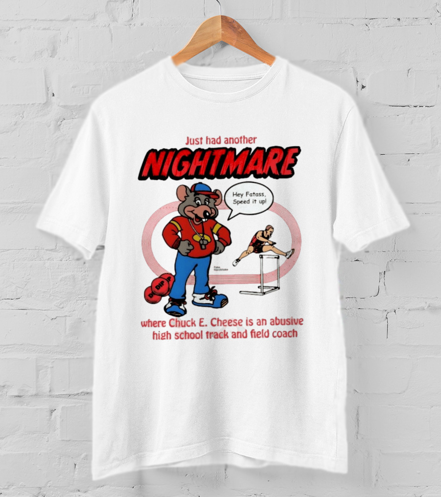 Just Had Another Nightmare Where Chuck E Cheese Abusive High School Track And Field Coach T-Shirt