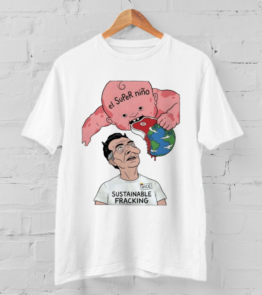 El Super Niño VICE Sustainable Fracking Political Cartoon Earth T-Shirt