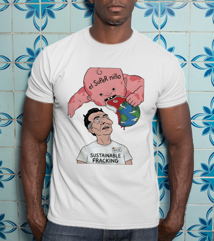 El Super Niño VICE Sustainable Fracking Political Cartoon Earth T-Shirt