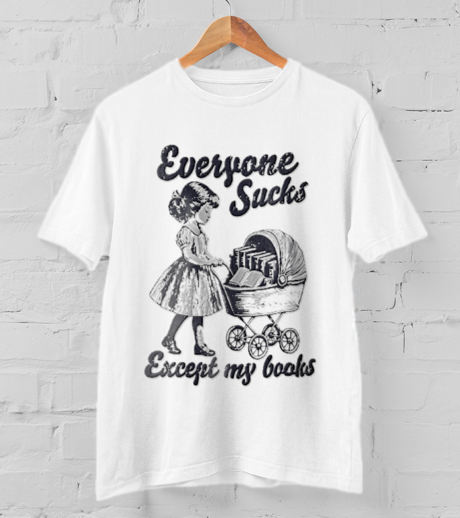 Everyone Sucks Except My Books Sketch Girl With Baby Pram T-Shirt