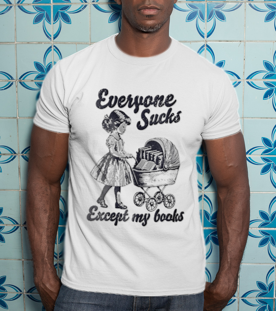 Everyone Sucks Except My Books Sketch Girl With Baby Pram T-Shirt