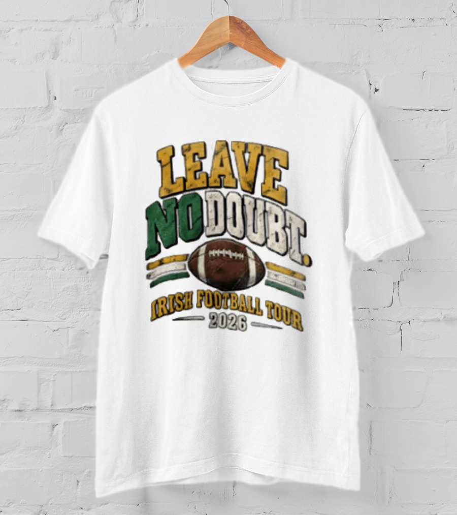 Leave No Doubt Irish Football Tour 2026 Game Day Football T-Shirt