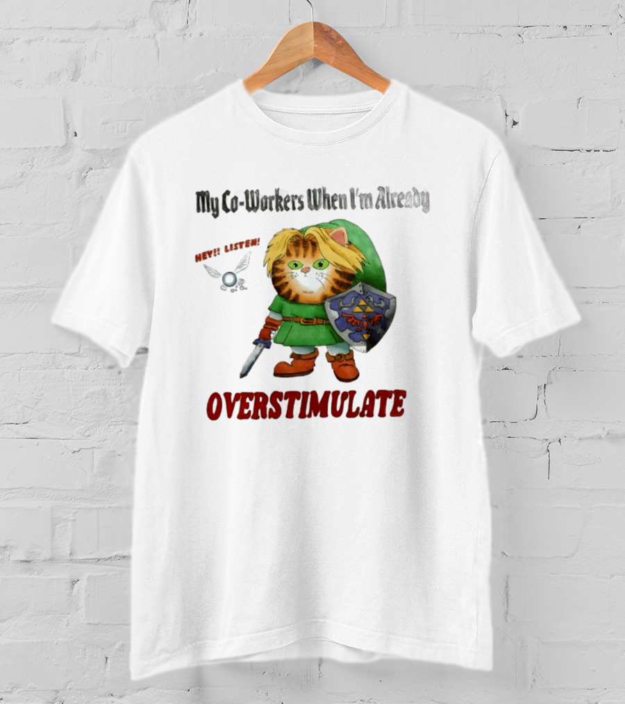 My Co Workers When I'm Already Overstimulated Link Cat Hey Listen T-Shirt