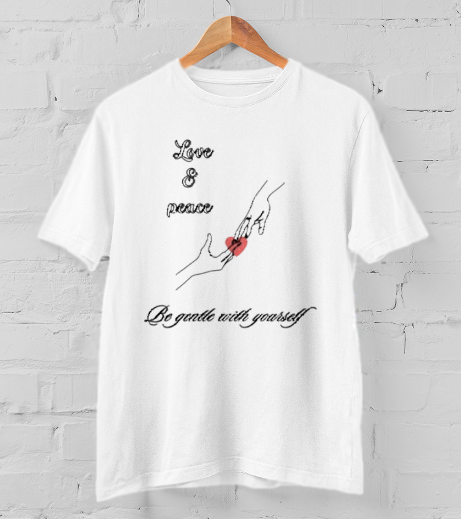 Love And Peace Holding Heart Be Gentle With Yourself T-Shirt