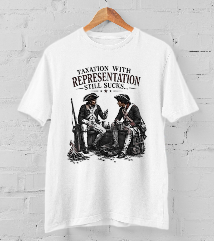 Taxation With Representation Still Sucks Historical Figures Conversation T-Shirt