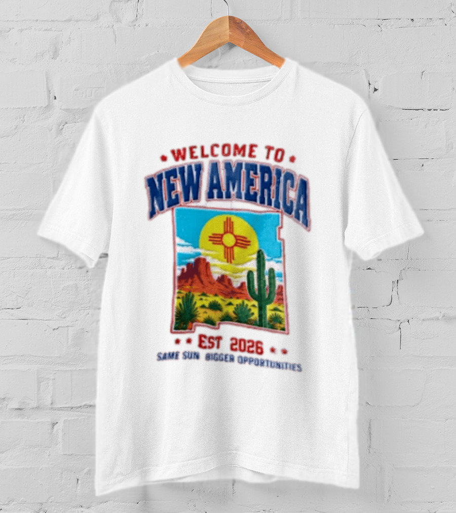 Welcome To New America Est 2026 Same Sun Bigger Opportunities Desert Cactus Landscape T-Shirt