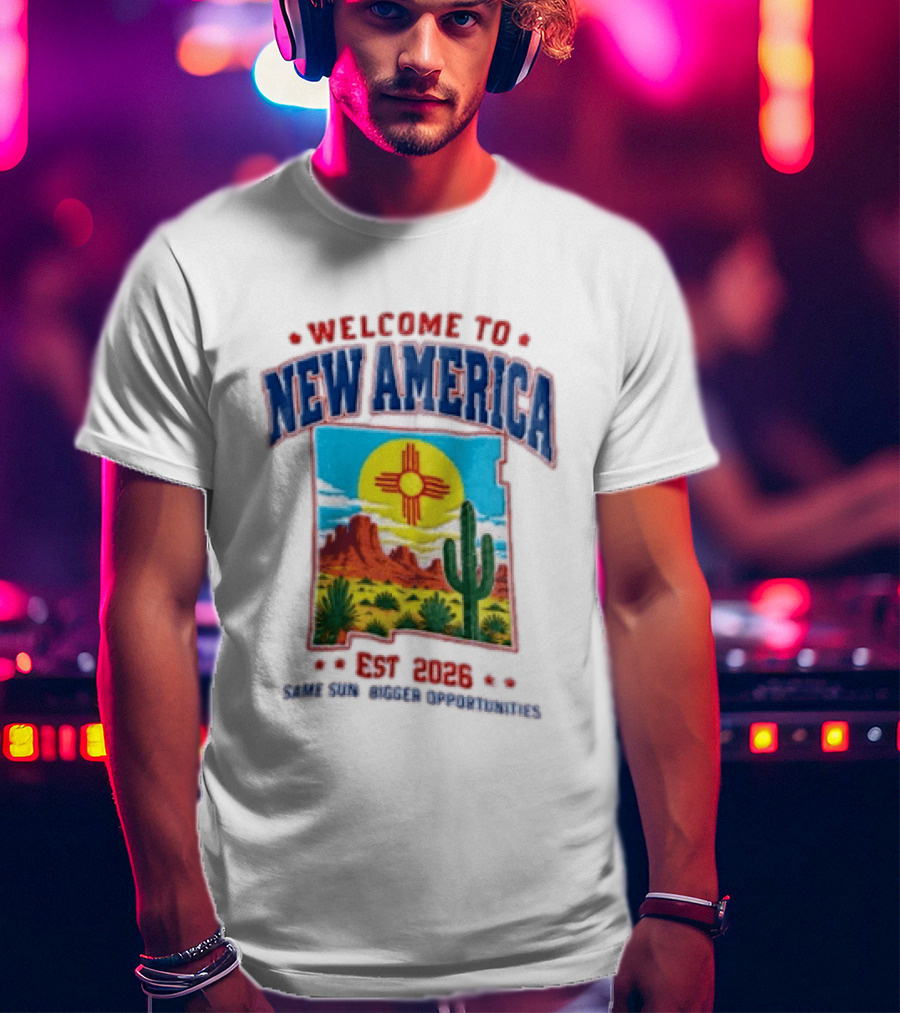 Welcome To New America Est 2026 Same Sun Bigger Opportunities Desert Cactus Landscape T-Shirt