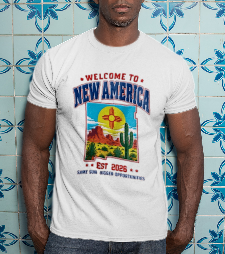 Welcome To New America Est 2026 Same Sun Bigger Opportunities Desert Cactus Landscape T-Shirt