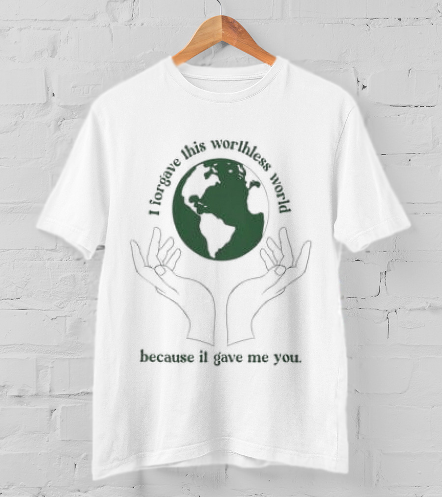 I Did This All For You Because I Love Mother Earth Hands Holding Planet T-Shirt