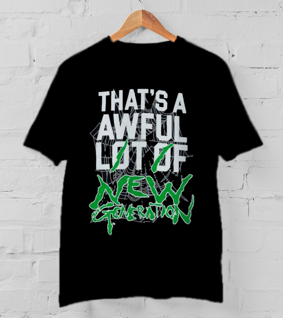 That's A Awful Lot Of New Generation T-Shirt