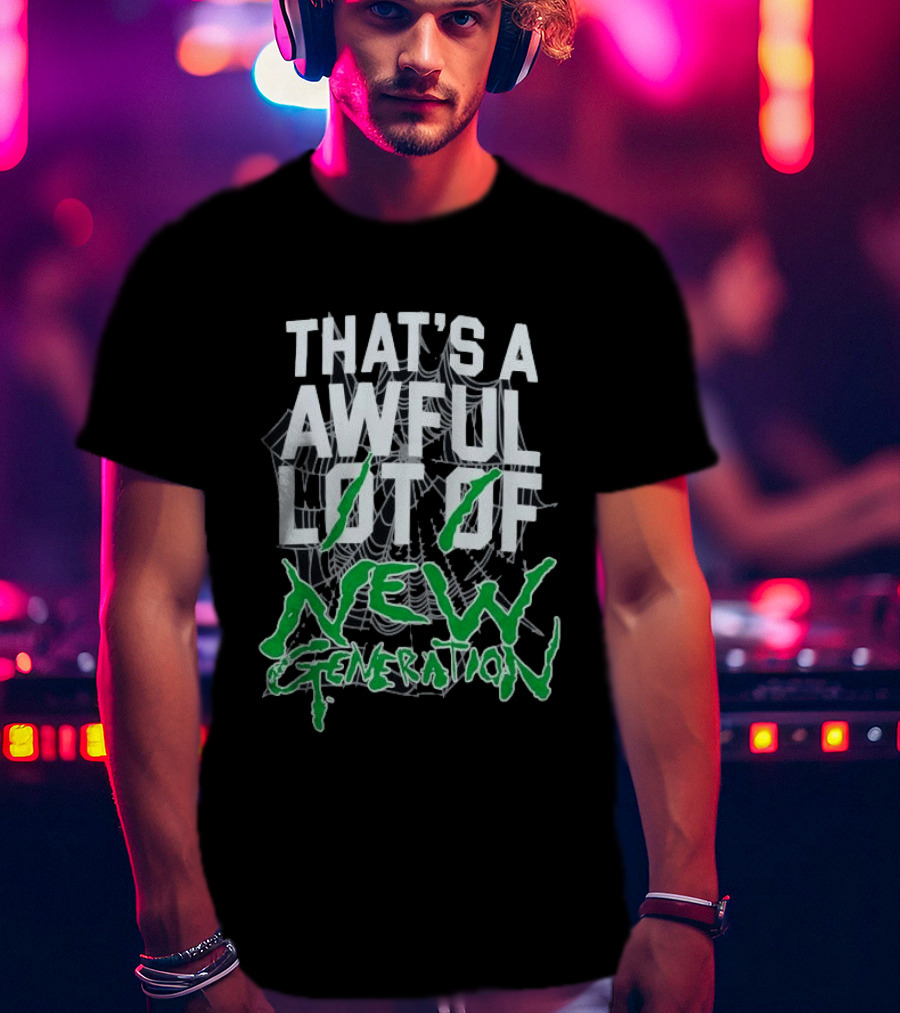 That's A Awful Lot Of New Generation T-Shirt