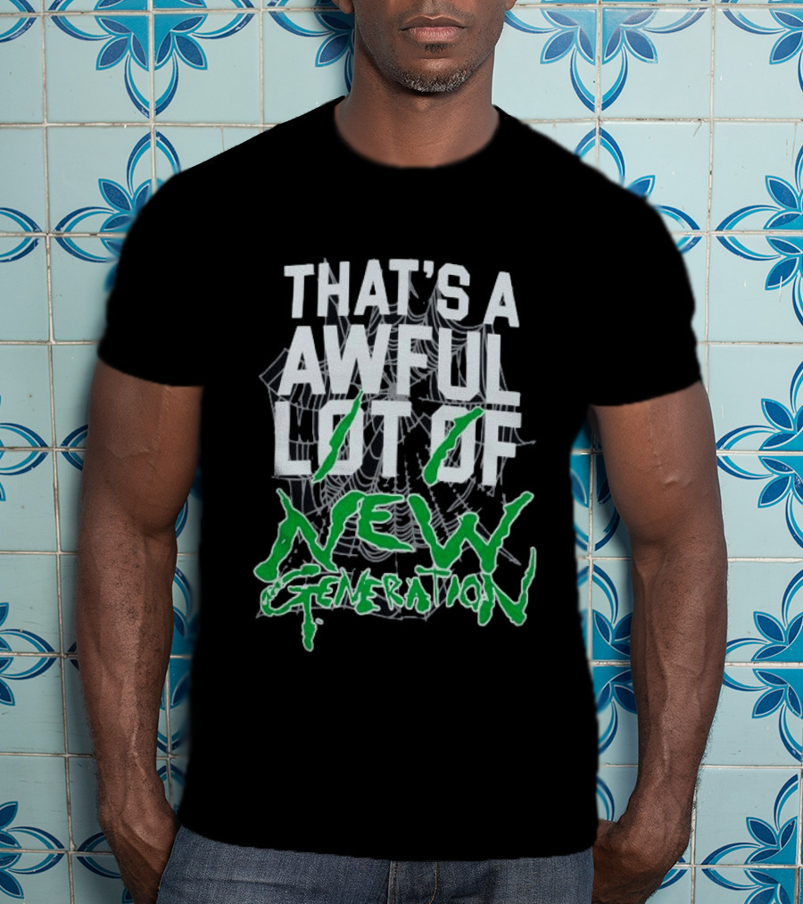 That's A Awful Lot Of New Generation T-Shirt