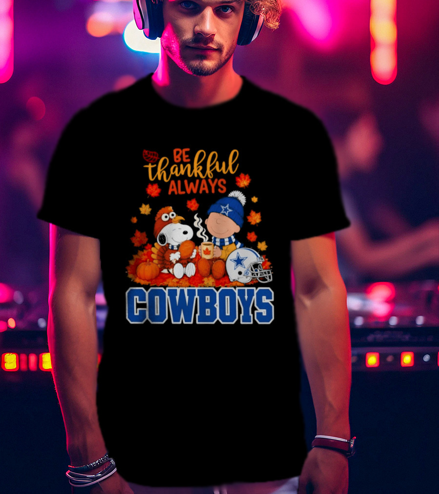 Be Thankful Always Snoopy And Charlie Brown With Dallas Cowboys Fans T-Shirt