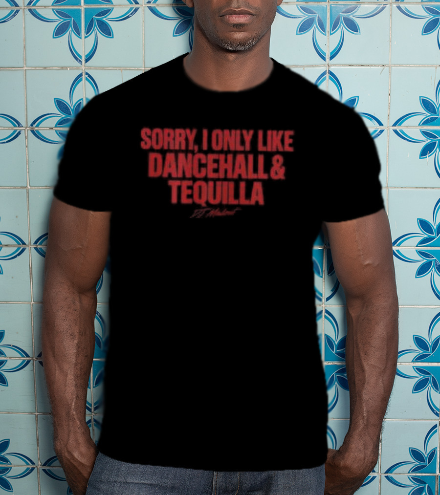 Sorry I Only Like Dancehall & Tequila Crop Top Dj Madout Store Good Vibes T-Shirt