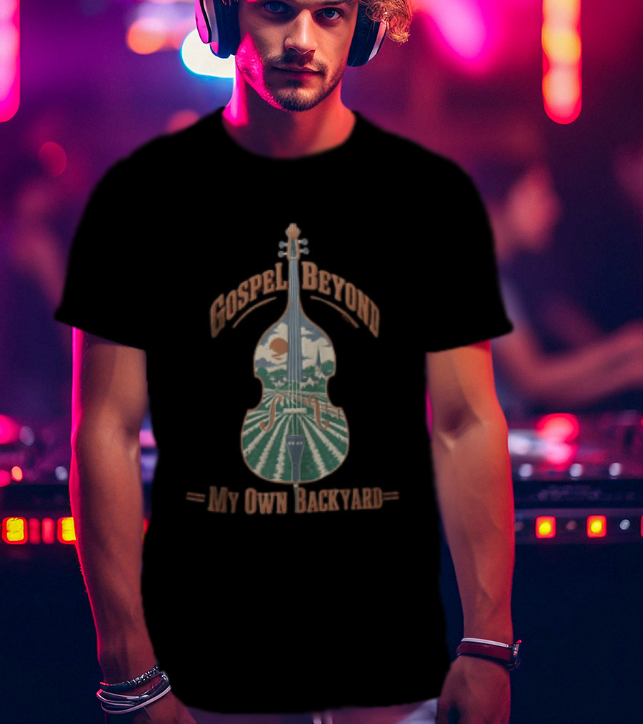 Gospel Beyond My Own Backyard Double Bass Scenic Fields T-Shirt