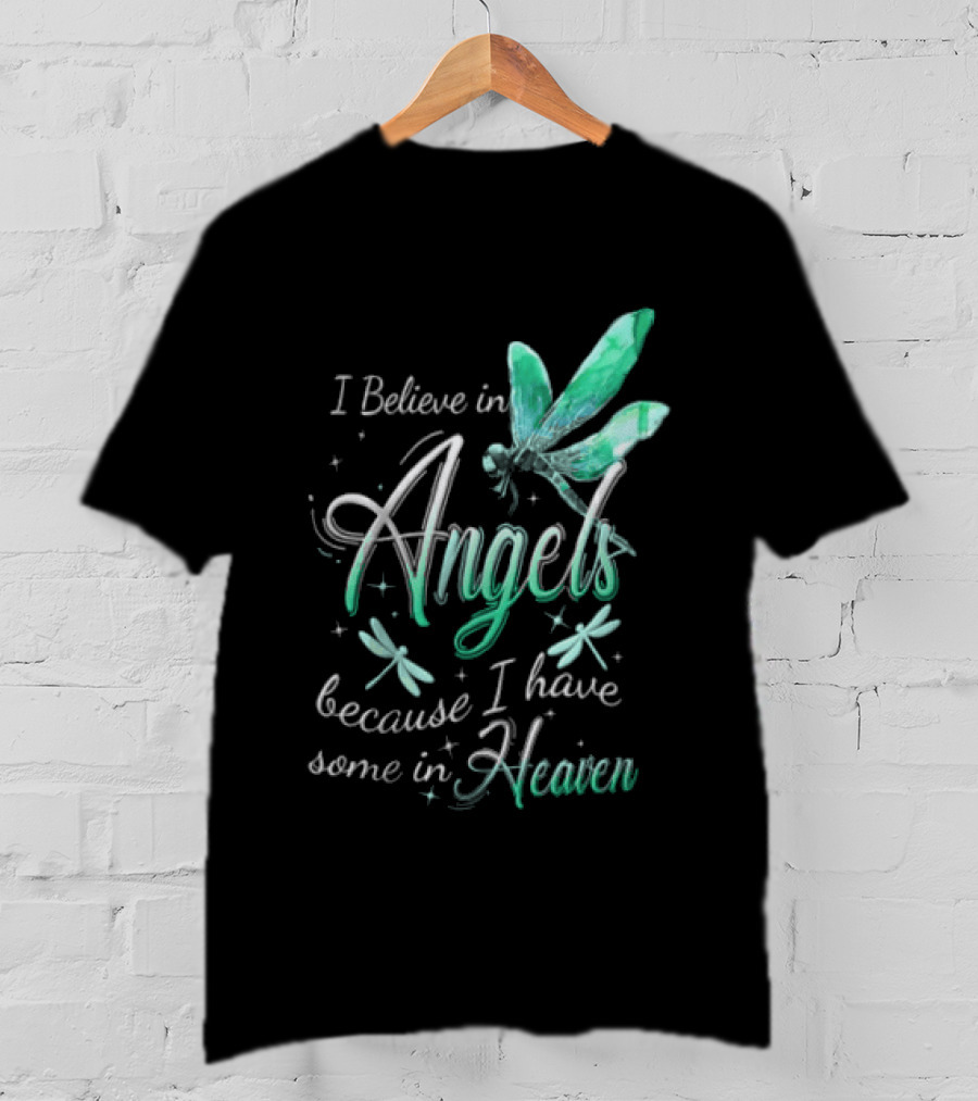 I Believe In Angels Because I Have Some In Heaven Dragonfly T-Shirt