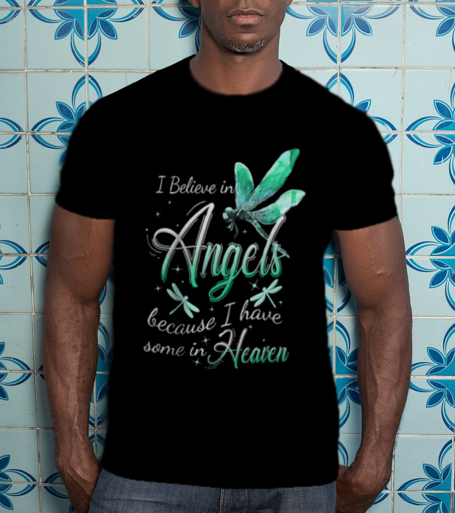 I Believe In Angels Because I Have Some In Heaven Dragonfly T-Shirt