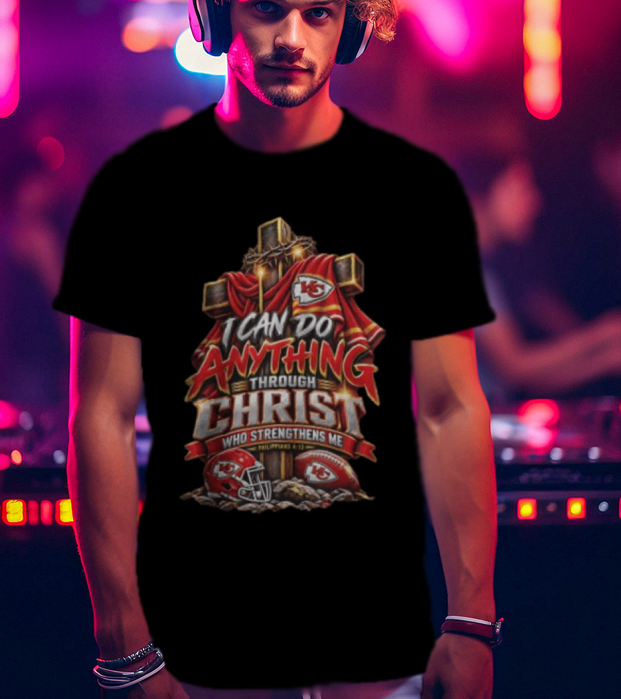 I Can Do Anything Through Christ Who Strengthens Me Philippians 4 13 KC Chiefs Cross Football T-Shirt