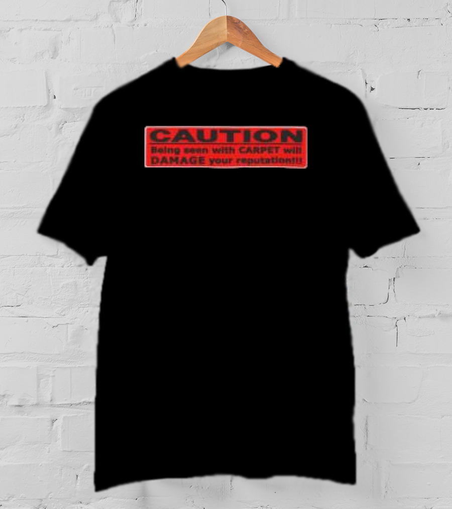 Caution Being Seen With Carpet Will Damage Your Reputation Biohazard Black T-Shirt