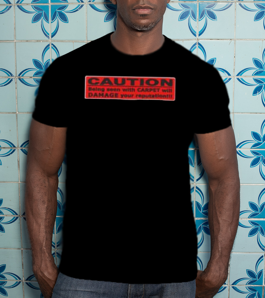 Caution Being Seen With Carpet Will Damage Your Reputation Biohazard Black T-Shirt
