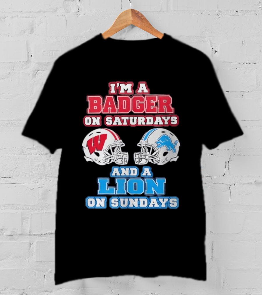 I'm A Badger On Saturdays And A Lion On Sundays Football Fan Wisconsin Detroit T-Shirt