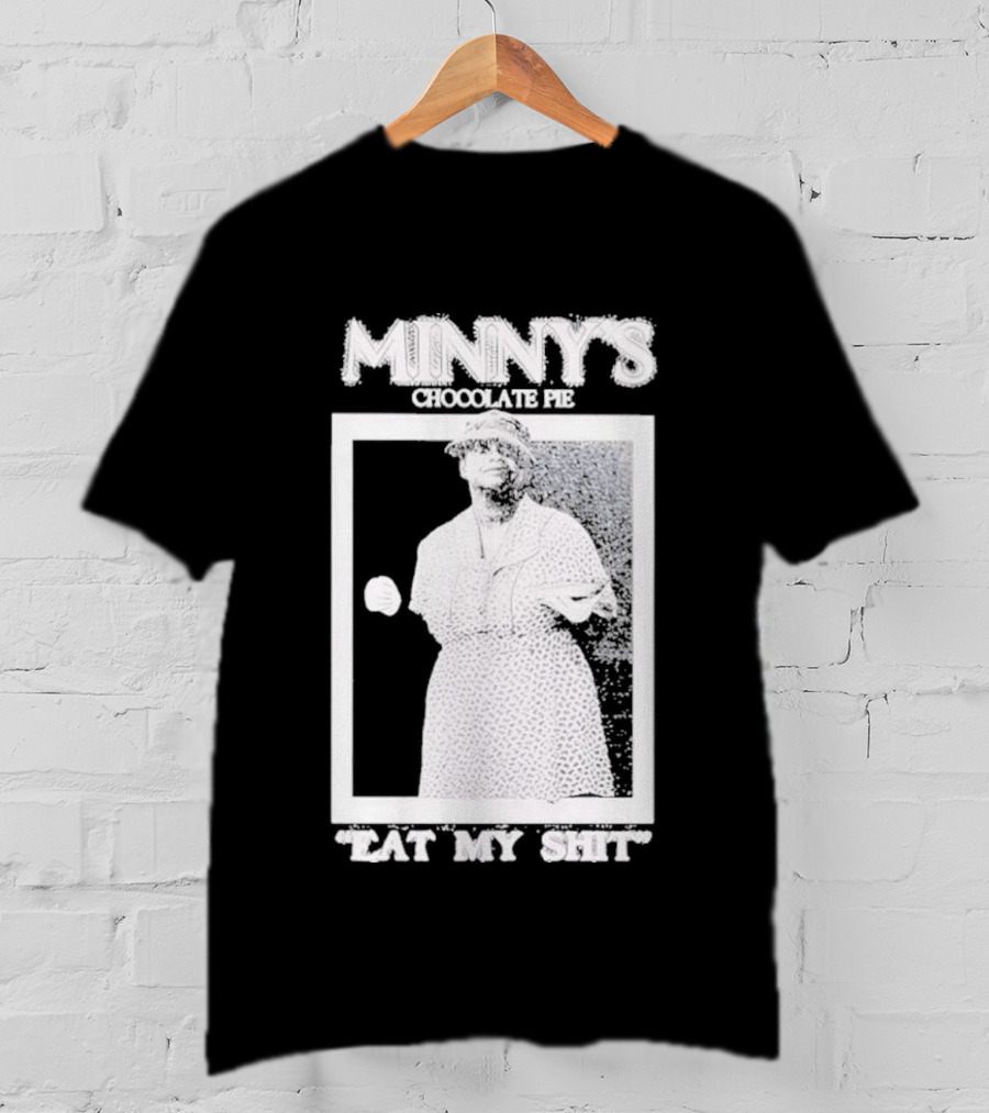 Minny's Chocolate Pie Eat My Shit T-Shirt