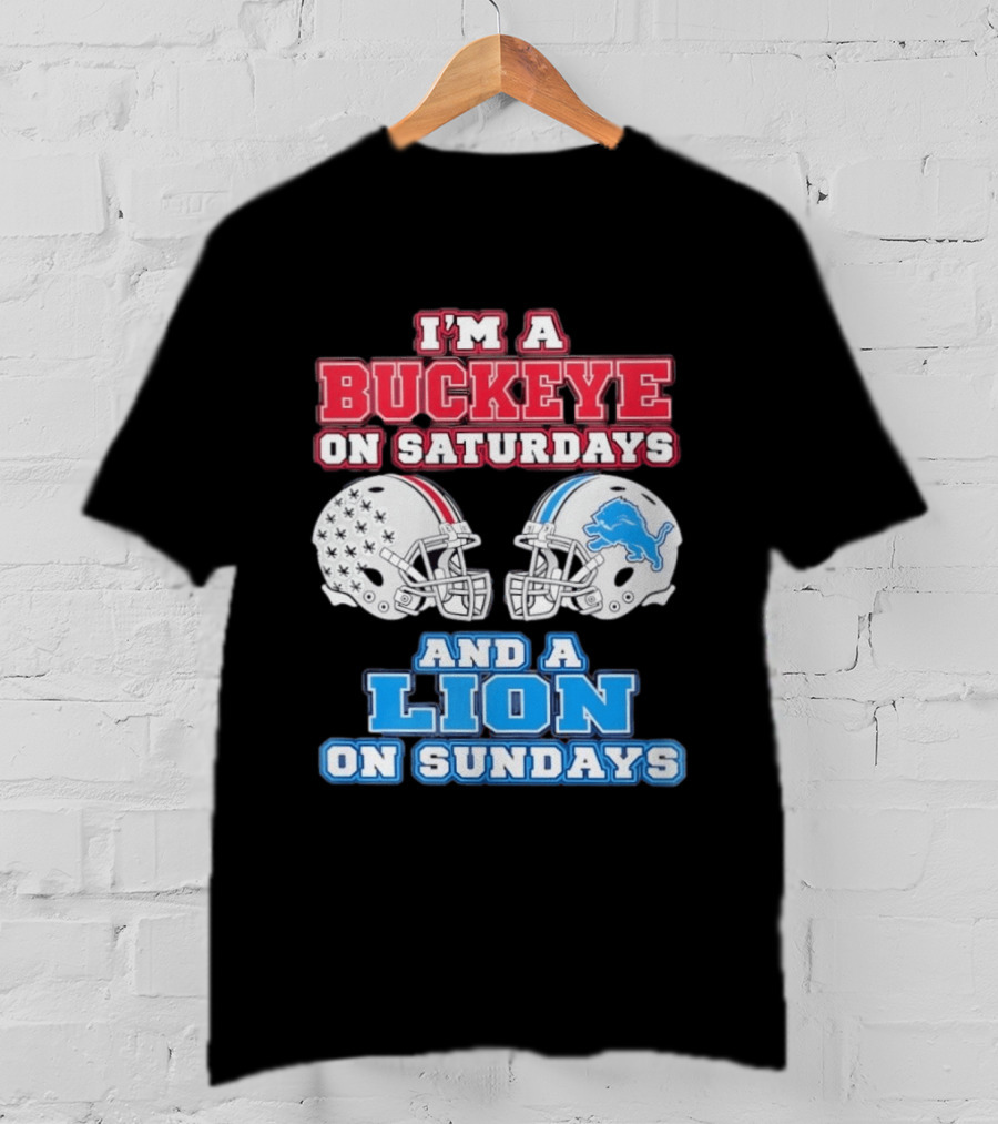 I'm A Buckeye On Saturdays And A Lion On Sundays Football Helmets T-Shirt